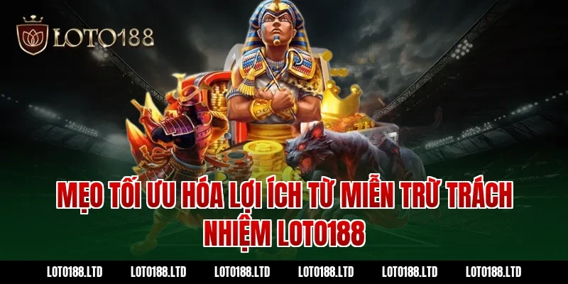 Mẹo tối ưu hóa lợi ích từ miễn trừ trách nhiệm loto188